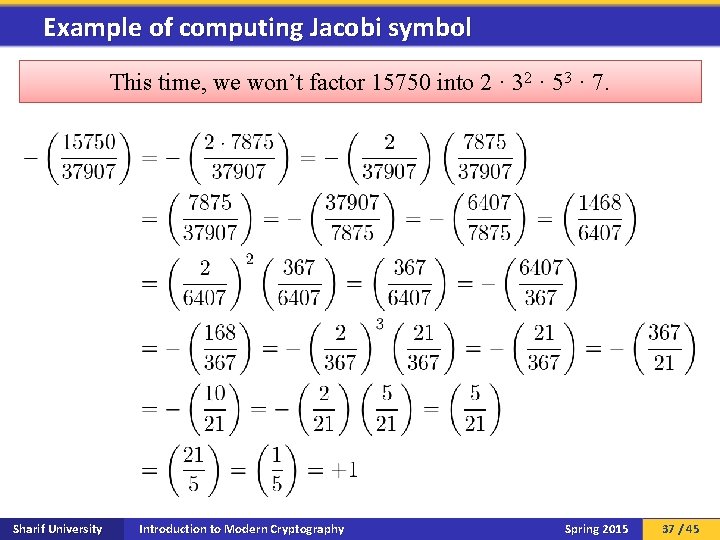 Example of computing Jacobi symbol This time, we won’t factor 15750 into 2 ·
