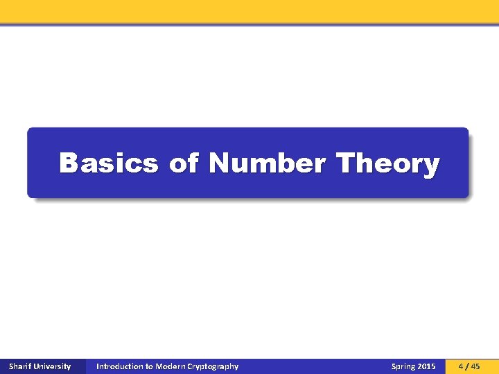 Basics of Number Theory Sharif University Introduction to Modern Cryptography Spring 2015 4 /