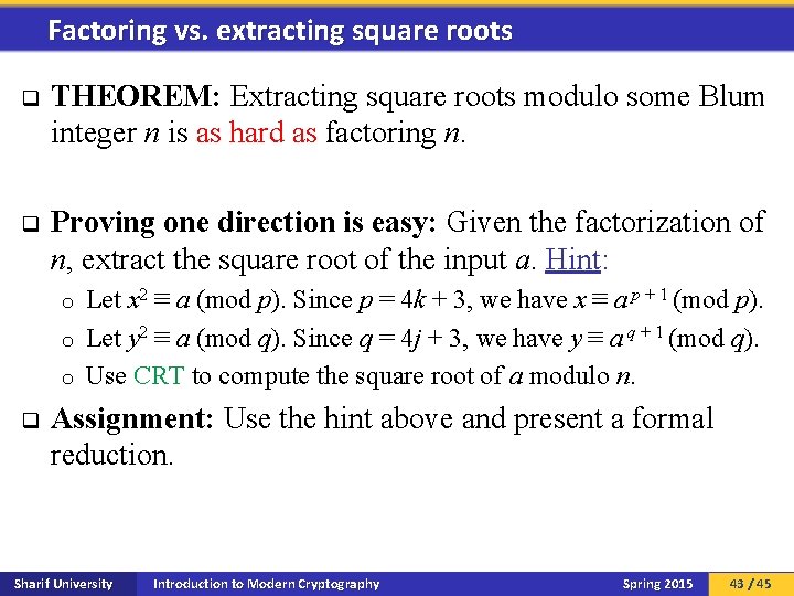 Factoring vs. extracting square roots q THEOREM: Extracting square roots modulo some Blum integer
