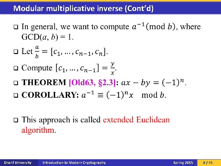 Modular multiplicative inverse (Cont’d) q Sharif University Introduction to Modern Cryptography Spring 2015 8