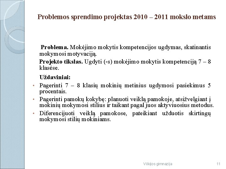 Problemos sprendimo projektas 2010 – 2011 mokslo metams Problema. Mokėjimo mokytis kompetencijos ugdymas, skatinantis