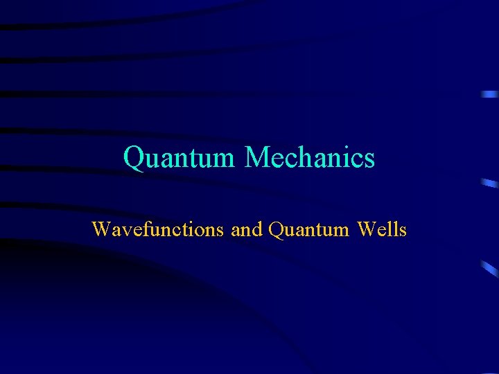 Quantum Mechanics Wavefunctions and Quantum Wells 