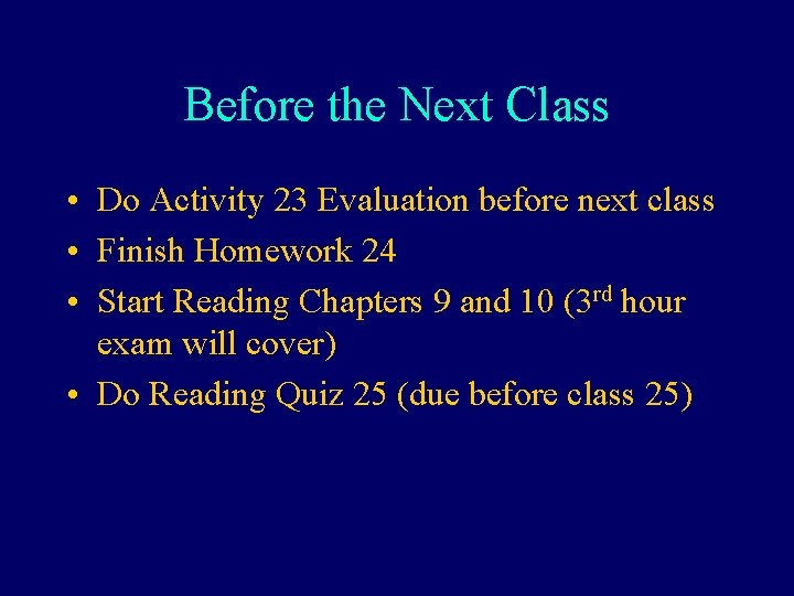 Before the Next Class • Do Activity 23 Evaluation before next class • Finish