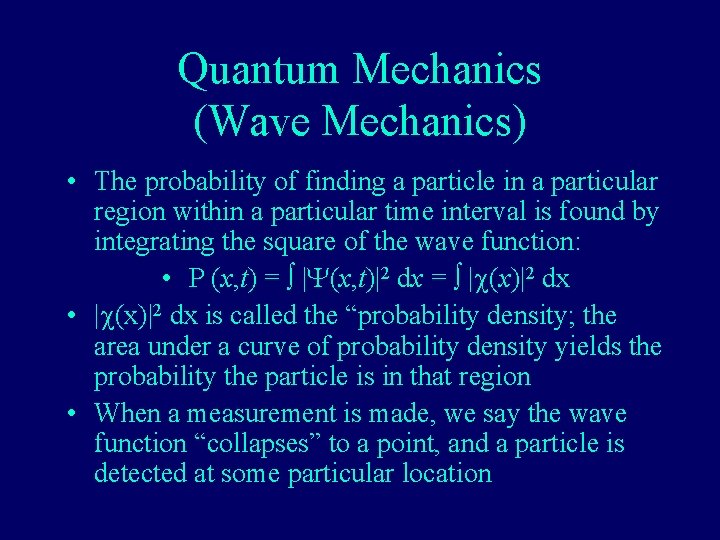 Quantum Mechanics (Wave Mechanics) • The probability of finding a particle in a particular