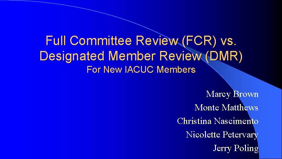 Full Committee Review (FCR) vs. Designated Member Review (DMR) For New IACUC Members Marcy