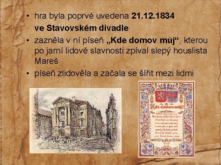  • hra byla poprvé uvedena 21. 12. 1834 ve Stavovském divadle • zazněla