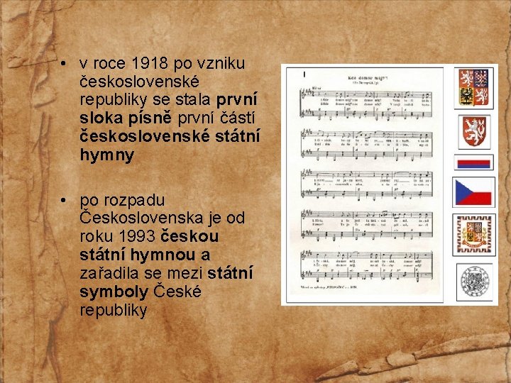 • v roce 1918 po vzniku československé republiky se stala první sloka písně