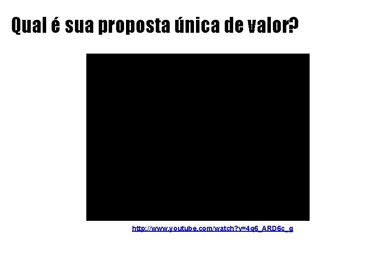 Apresentação da Empresa Qual é sua proposta única de valor? http: //www. youtube. com/watch?