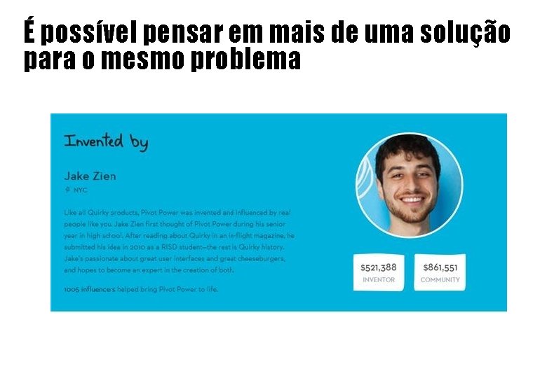 É possível pensar em mais de uma solução para o mesmo problema É possível pensar em mais de uma solução para o mesmo problema