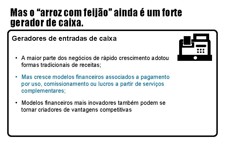 Mas o “arroz com feijão” ainda é um forte gerador de caixa. Geradores de