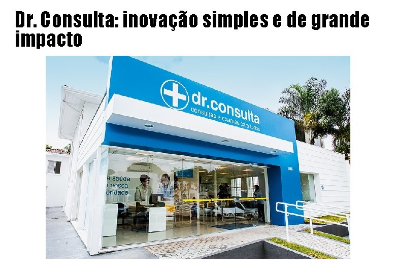 Dr. Consulta: inovação simples e de grande impacto Dr. Consulta: inovação simples e de grande impacto