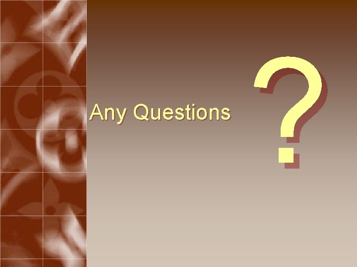 Any Questions ? 
