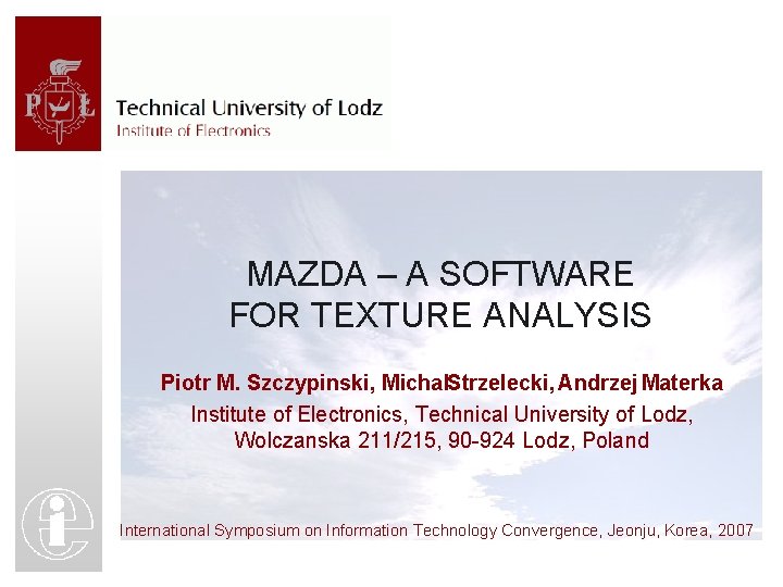 MAZDA – A SOFTWARE FOR TEXTURE ANALYSIS Piotr M. Szczypinski, Michal. Strzelecki, Andrzej Materka