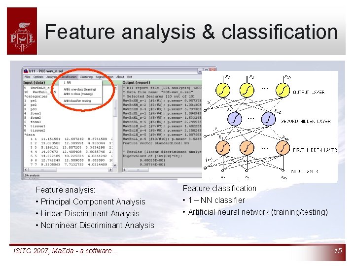 Feature analysis & classification Feature analysis: • Principal Component Analysis • Linear Discriminant Analysis