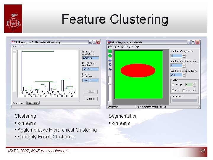 Feature Clustering • k-means • Agglomerative Hierarchical Clustering • Similarity Based Clustering ISITC 2007,