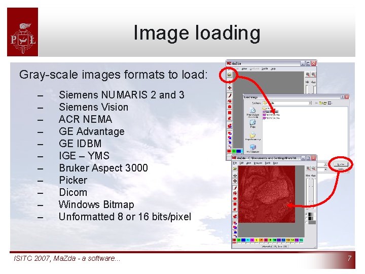 Image loading Gray-scale images formats to load: – – – Siemens NUMARIS 2 and