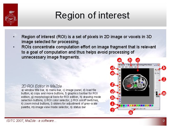 Region of interest • • Region of interest (ROI) is a set of pixels
