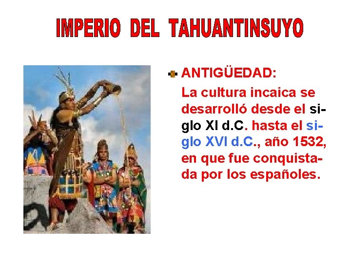 ANTIGÜEDAD: La cultura incaica se desarrolló desde el siglo XI d. C. hasta el