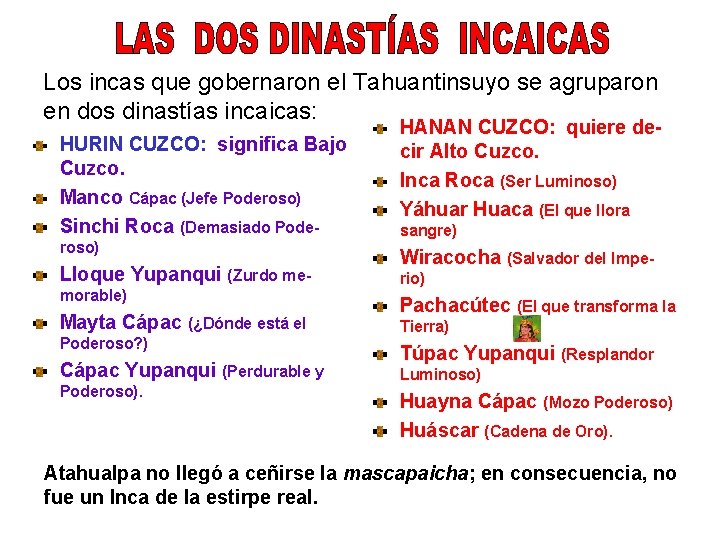 Los incas que gobernaron el Tahuantinsuyo se agruparon en dos dinastías incaicas: HURIN CUZCO: