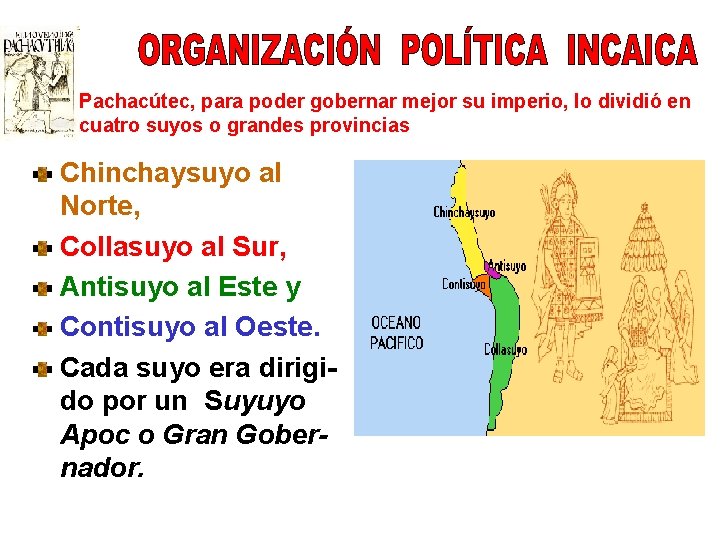 Pachacútec, para poder gobernar mejor su imperio, lo dividió en cuatro suyos o grandes