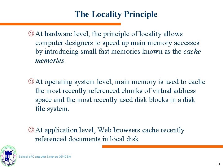 The Locality Principle J At hardware level, the principle of locality allows computer designers