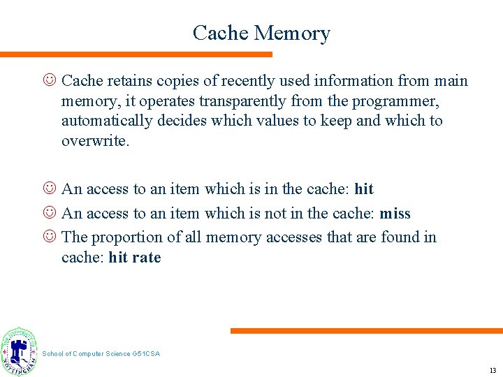Cache Memory J Cache retains copies of recently used information from main memory, it