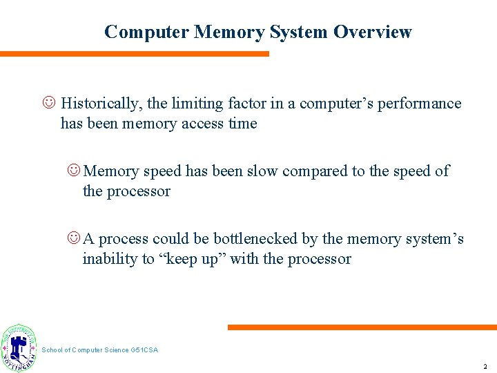 Computer Memory System Overview J Historically, the limiting factor in a computer’s performance has