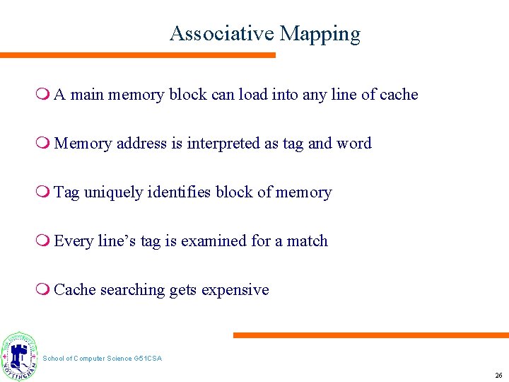 Associative Mapping m A main memory block can load into any line of cache