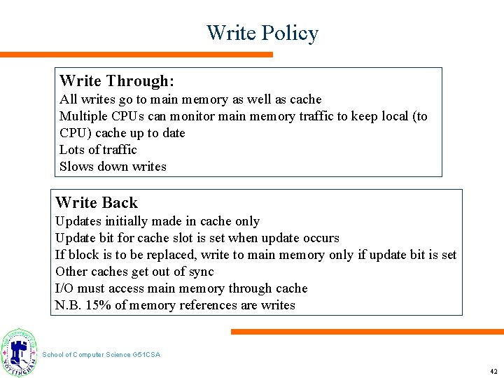 Write Policy Write Through: All writes go to main memory as well as cache
