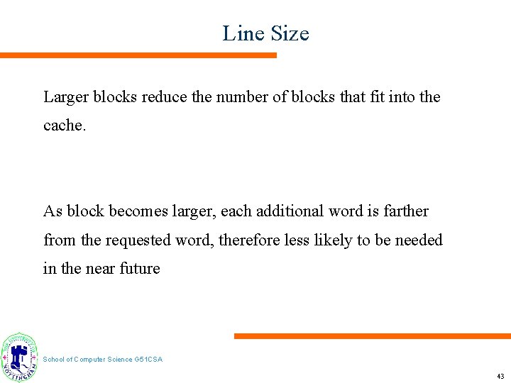 Line Size Larger blocks reduce the number of blocks that fit into the cache.