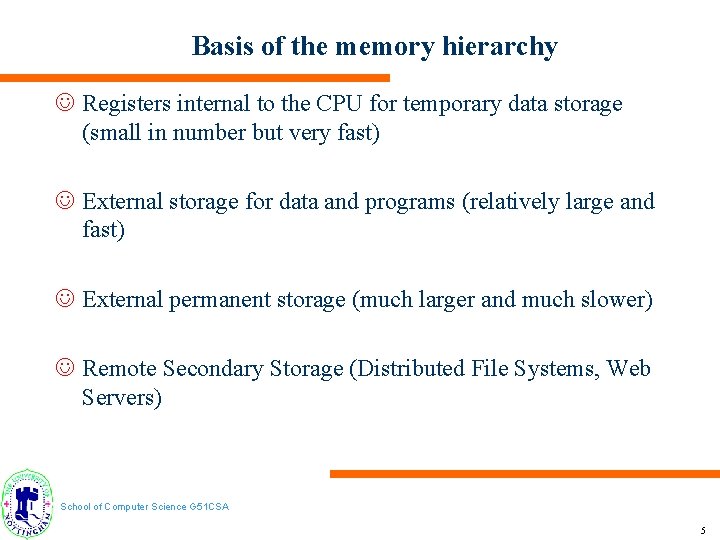 Basis of the memory hierarchy J Registers internal to the CPU for temporary data