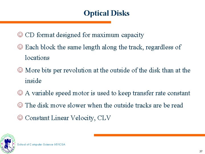 Optical Disks J CD format designed for maximum capacity J Each block the same