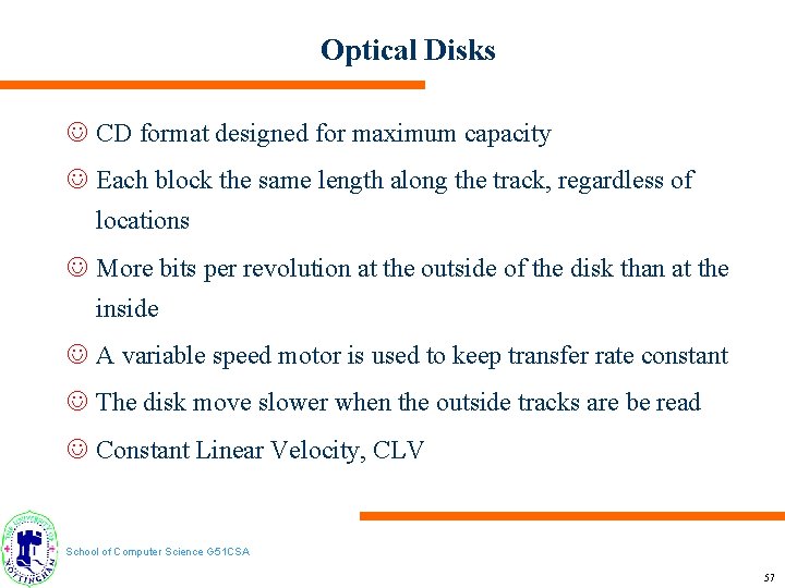 Optical Disks J CD format designed for maximum capacity J Each block the same