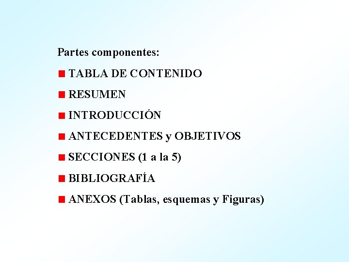 Partes componentes: TABLA DE CONTENIDO RESUMEN INTRODUCCIÓN ANTECEDENTES y OBJETIVOS SECCIONES (1 a la
