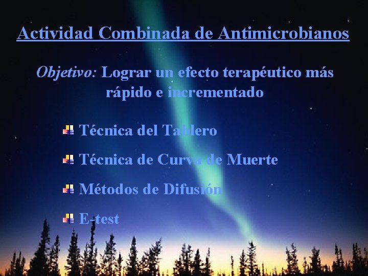 Actividad Combinada de Antimicrobianos Objetivo: Lograr un efecto terapéutico más rápido e incrementado Técnica