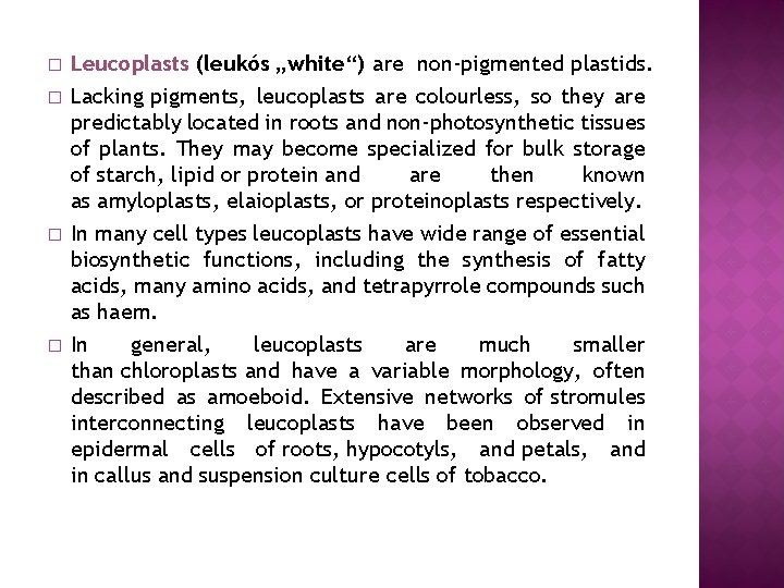 � � Leucoplasts (leukós „white“) are non-pigmented plastids. Lacking pigments, leucoplasts are colourless, so