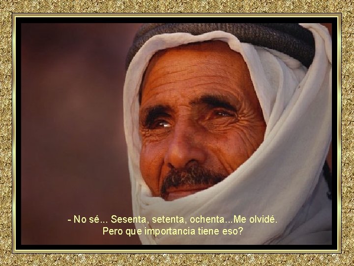 - No sé. . . Sesenta, setenta, ochenta. . . Me olvidé. Pero que - No sé. . . Sesenta, setenta, ochenta. . . Me olvidé. Pero que