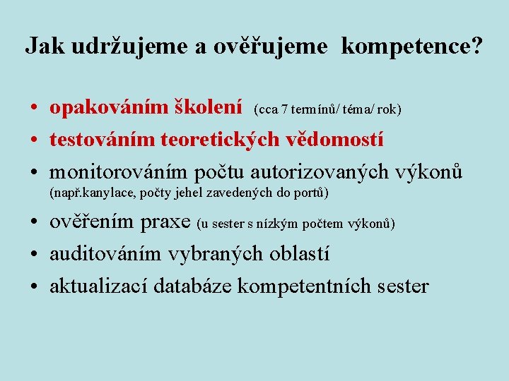 Jak udržujeme a ověřujeme kompetence? • opakováním školení (cca 7 termínů/ téma/ rok) •