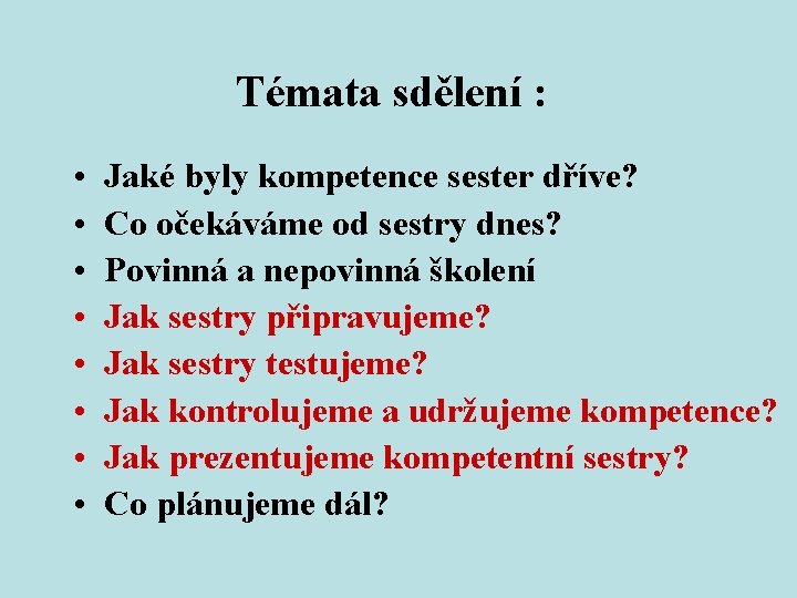 Témata sdělení : • • Jaké byly kompetence sester dříve? Co očekáváme od sestry