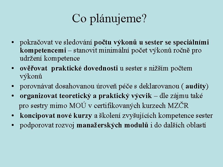 Co plánujeme? • pokračovat ve sledování počtu výkonů u sester se speciálními kompetencemi –