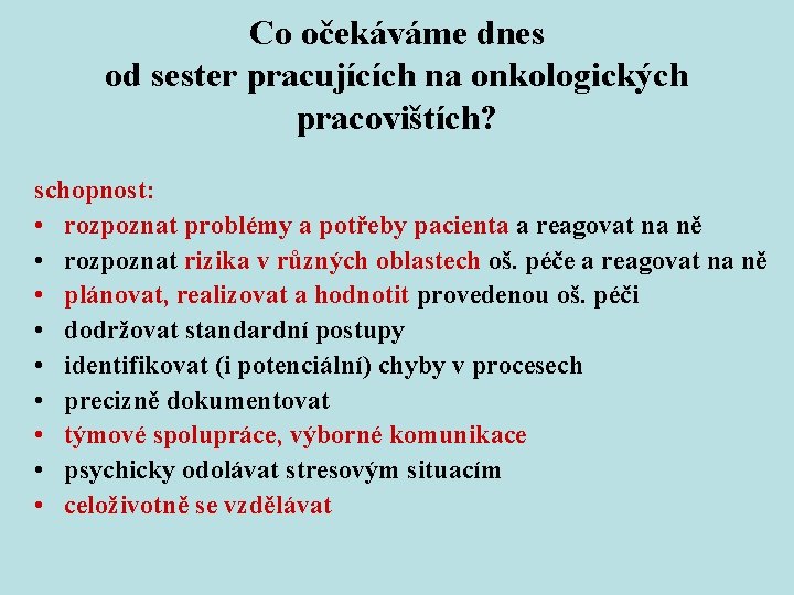 Co očekáváme dnes od sester pracujících na onkologických pracovištích? schopnost: • rozpoznat problémy a