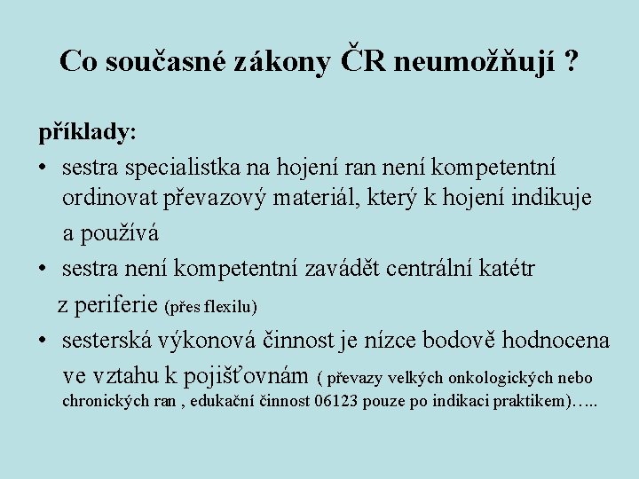 Co současné zákony ČR neumožňují ? příklady: • sestra specialistka na hojení ran není