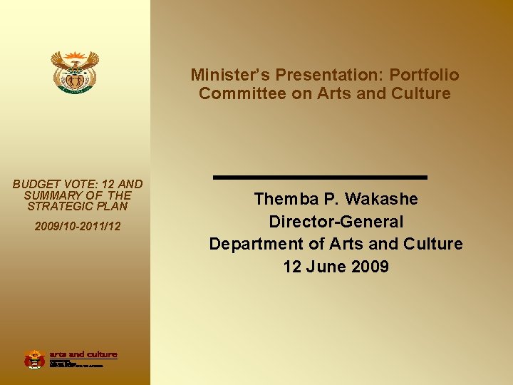 Minister’s Presentation: Portfolio Committee on Arts and Culture BUDGET VOTE: 12 AND SUMMARY OF
