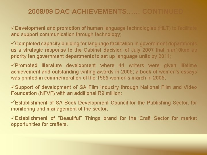 2008/09 DAC ACHIEVEMENTS…… CONTINUED üDevelopment and promotion of human language technologies (HLT) to facilitate