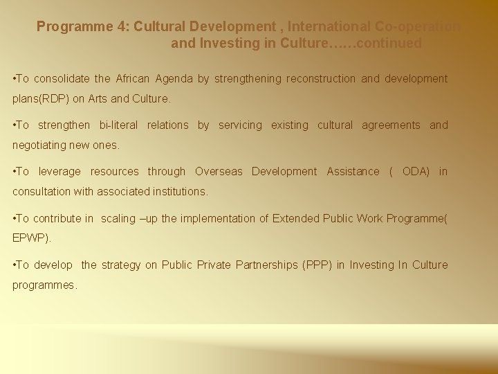 Programme 4: Cultural Development , International Co-operation and Investing in Culture……continued • To consolidate