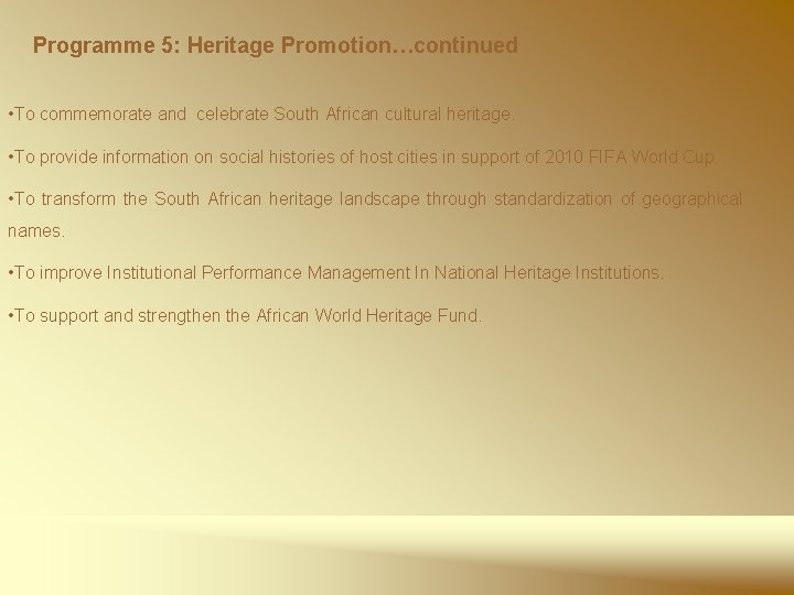 Programme 5: Heritage Promotion…continued • To commemorate and celebrate South African cultural heritage. •