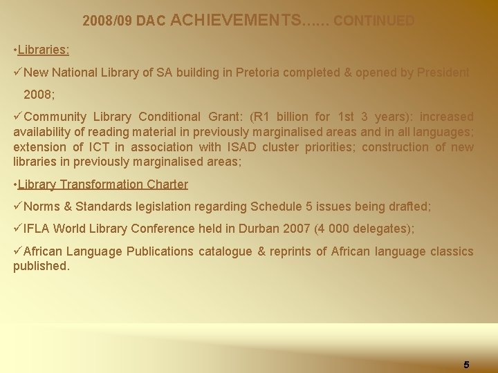 2008/09 DAC ACHIEVEMENTS…… CONTINUED • Libraries: üNew National Library of SA building in Pretoria