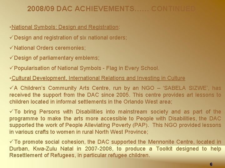 2008/09 DAC ACHIEVEMENTS…… CONTINUED • National Symbols: Design and Registration: üDesign and registration of