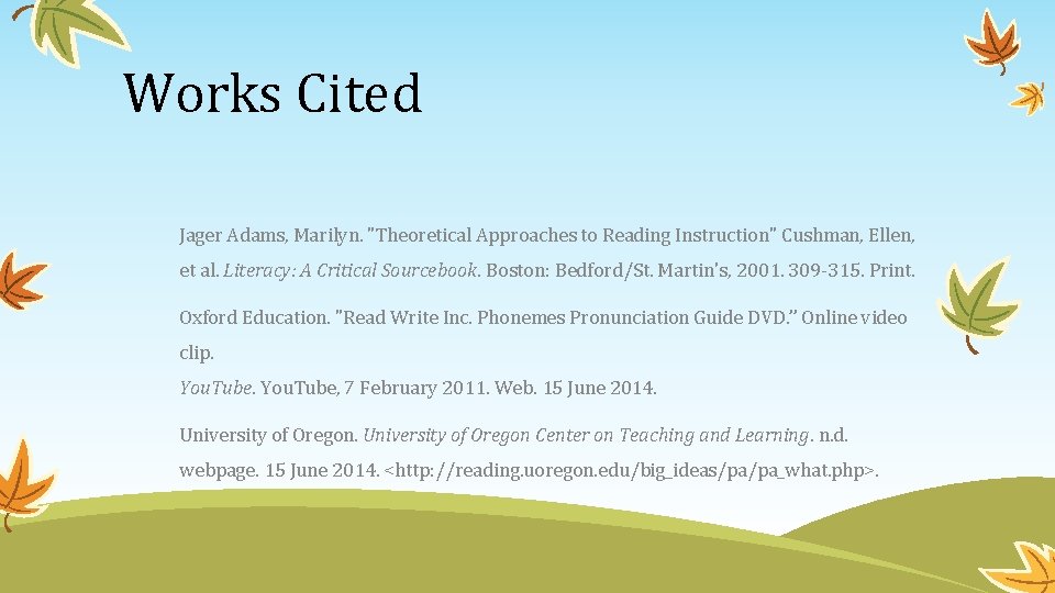 Works Cited Jager Adams, Marilyn. "Theoretical Approaches to Reading Instruction" Cushman, Ellen, et al.