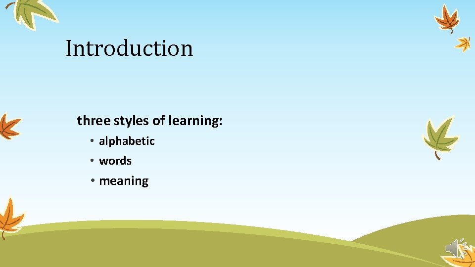 Introduction three styles of learning: • alphabetic • words • meaning 